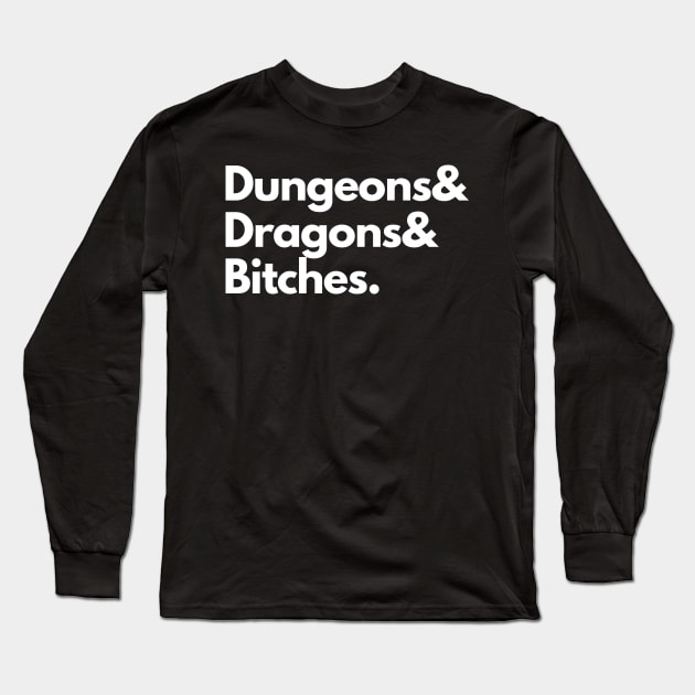 Dungeons & Dragons & Bitches Long Sleeve T-Shirt by DungeonDesigns